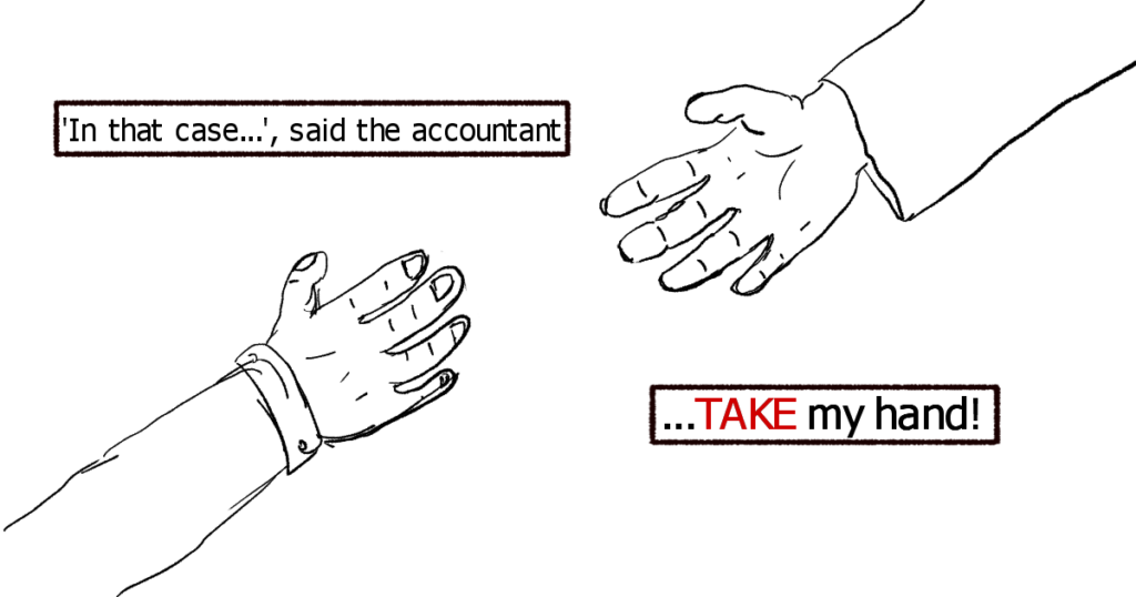 Text box 1: 'In that case..,' said the accountant
Text box 2:... TAKE my hand

The image shows comic sam's hand reaching out to the taxman on the train tracks' hand.