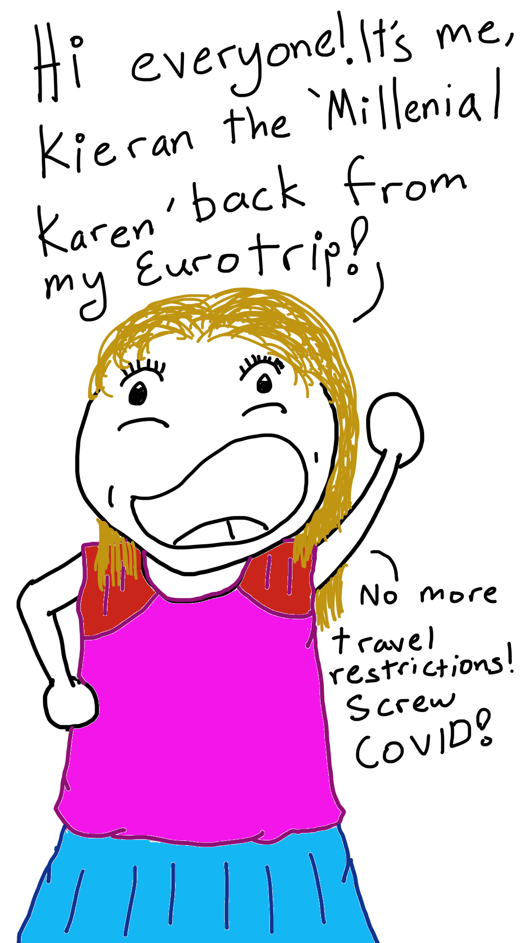 The first panel shows Kieran the 'Millenial Karen'. She is a round-faced blonde haired female wearing a purple top with red shoulders and a light blue skirt. She says: Hi Everyone! It's me, Kieran the Millenial Karen, back from my Eurotrop! No More travel restrictions! Screw COVID!