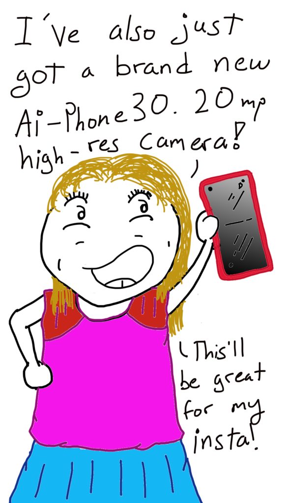 In the next panel, Kieran holds up a red-coloured Smartphone. 

She says:

I've also just got a brand new Ai-Phone 30. 20mp high-res camera!
This'll be great for my insta!