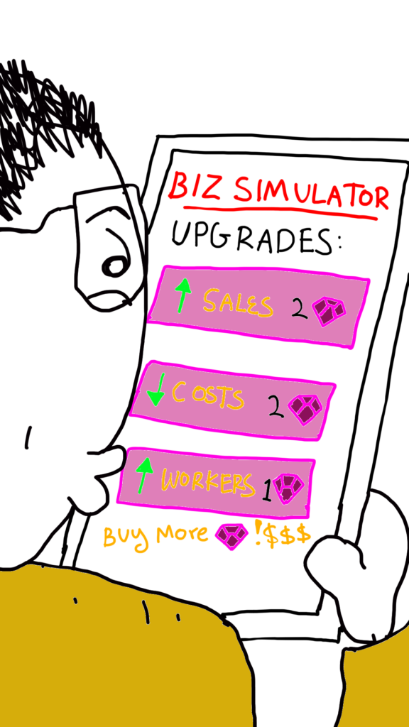 Comic Sam (A man in traditional malay outfit and wears glasses) is looking at a screen on his tablet. He is playing 'Biz Simulator'. He is choosing from three upgrades:

Increased Sales (2 Gems)
Decreased Costs (2 Gems)
More workers (1 Gem)

The footer asks the player to 'Buy more Gems for $$$'