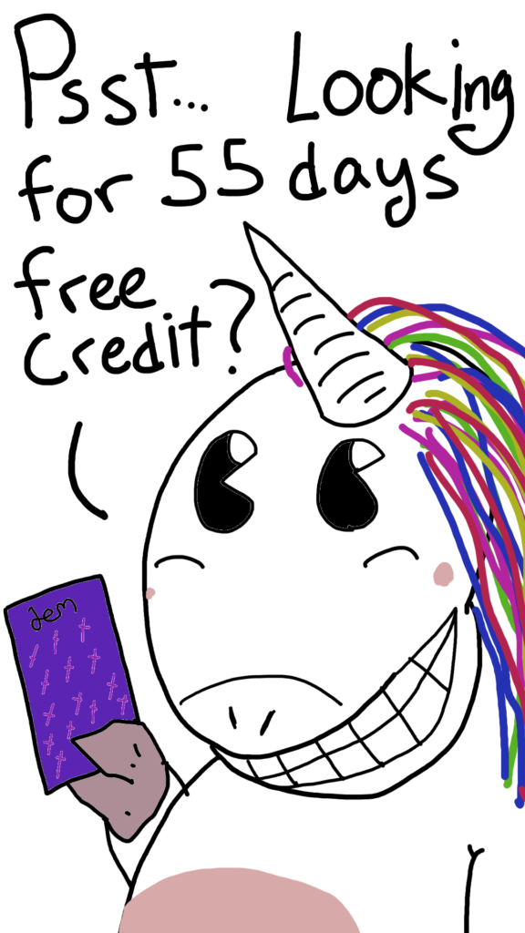 The image shows The Credit Unicorn, a White Unicorn with a rainbow colored mane, holding up a Dem credit card. He asks the viewer:

Psst... looking for 55 days free credit?
