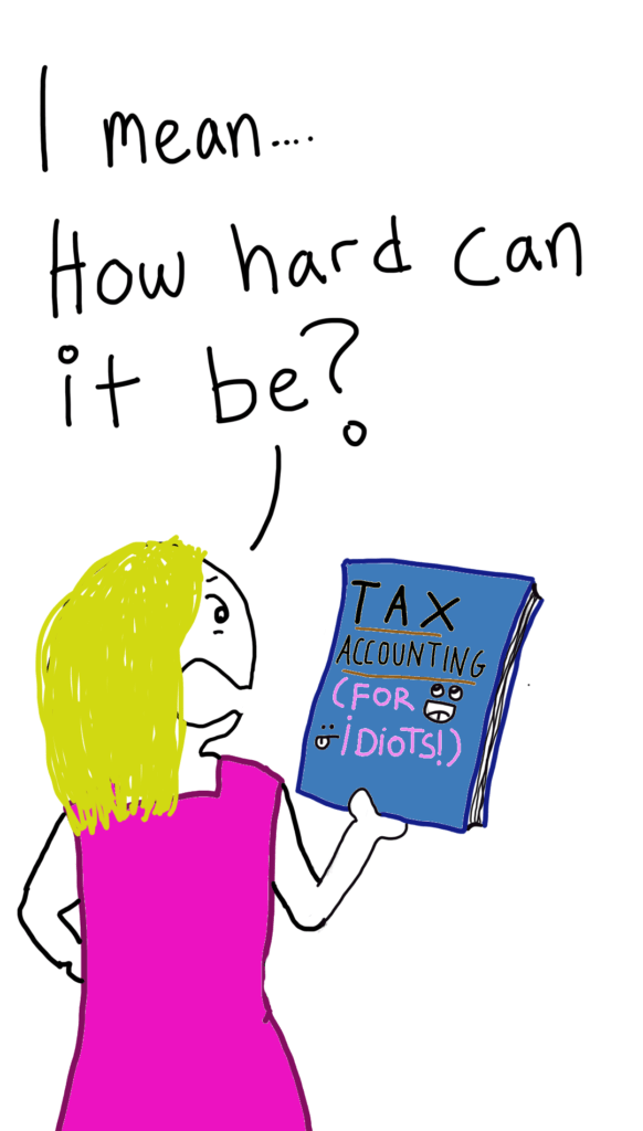 Kieran, a young woman with blonde hair and a pink dress looks at a book for DIY accounting titled: Tax Accounting (For Idiots!). She says to her self: I mean... How hard can it be?