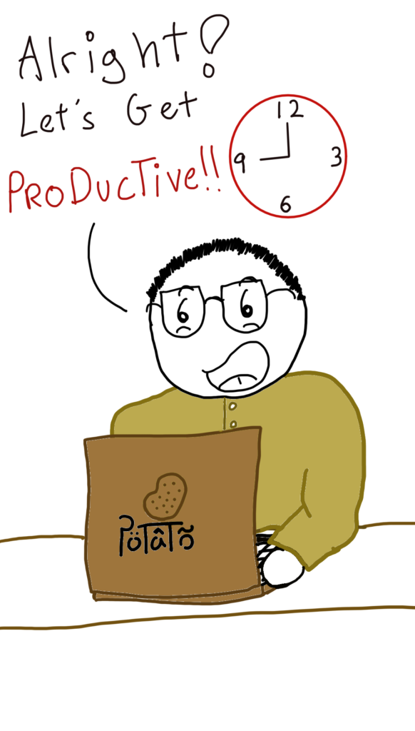 Comic Sam is sitting in front of his new laptop (Potato brand). The clock shows 9am. Sam says:

Alright! Let's get productive!