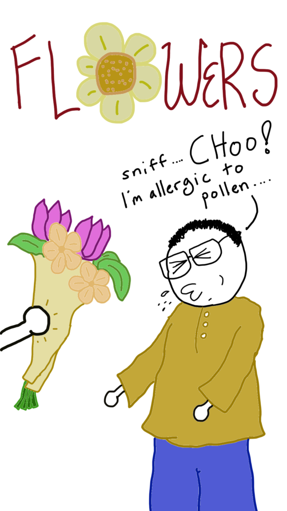FLOWERS.

The image shows Comic Sam sneezing whil a bouquet of flowers is handed to him off-screen. Sam says: sniff.. CHOO! I'm allergic to pollen...