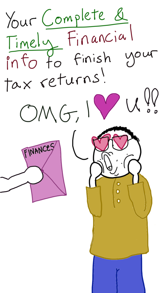Your complete & timely Financial info to finish your tax returns!

The image shows Comic Sam with Love Heart Eyes ,looking very excited  while someone off-screen hands him a pink folder labeled : Finances.

He says: OMG I LOVE YOU!!!