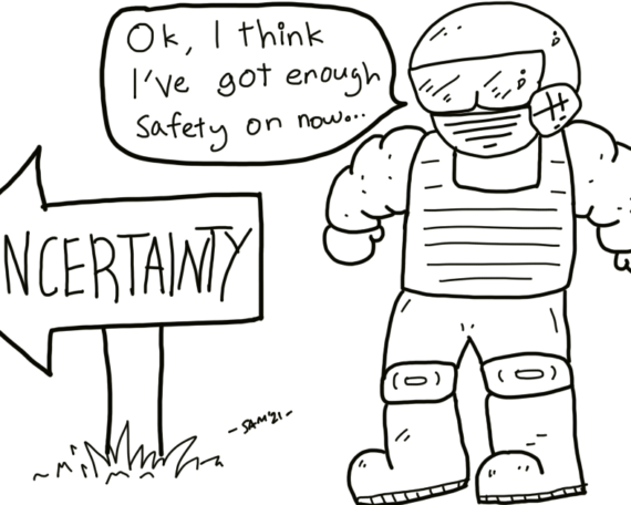 A man wearing a safety suit looks at a sign titled, "uncertainty" and says, "Okay, I think I've got enough safety on now."