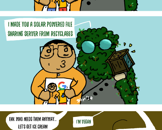 A man holds a picture of himself standing next to a man with a Google logo for a head. Behind him stands a Grassy Bush Man with Glasses. The Man says ' why did they have to be Evil, Gritsy!' - 'Waah' In the next panel, Gritsy, the Grassy Bush Person says 'I made you a solar powered file sharing server from recyclables'. In the third panel, the picture is ripped, and the half with the Google Logo man is sitting in the puddle. There is a dialogue between the man and Gritsy. He wants to buy ice cream but Gritsy is vegan. They get sorbets instead.