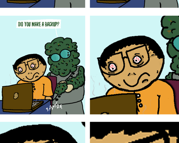 6 panel comic, starting from left. a man in a traditional malay shirt exclaims, "Yes, i am finally done with my 60,000 word thesis!" In the second panel, his latpop explodes with a small poof. in the third panel the man in the malay shirt eyes goes red and his expression is frozen in disbelief. A second character in glasses also asks, "Did you make a backup" From the fourth panel till the very end we slowly zoom into the eyes of the man in the malay shirt who's eyes alone through the visual cues tell the story of how he is currently lost and he did not prepare a backup!