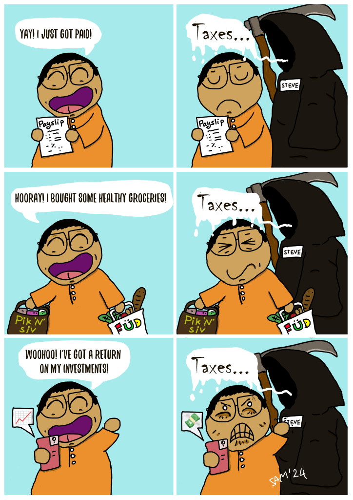 6 panel comic that show's a man in a traditional malay shirt who exclaims, "I just got paid" with the Tax Reaper demanding taxes afterwards.

The man in the traditional malay shirt bought healthy groceries. The tax reaper comes to claim taxes.

The man in the traditional malay shirt got a return on investments  and the tax reaper comes to claim taxes, which makes the man very angry